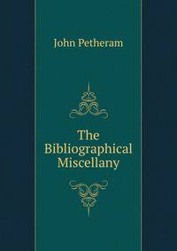 The Bibliographical Miscellany