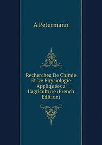 Recherches De Chimie Et De Physiologie Appliqu?es a L'agriculture (French Edition)