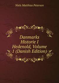 Danmarks Historie I Hedenold, Volume 1 (Danish Edition)