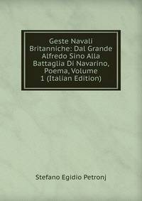 Geste Navali Britanniche: Dal Grande Alfredo Sino Alla Battaglia Di Navarino, Poema, Volume 1 (Italian Edition)