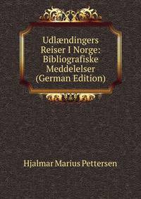 Udl?ndingers Reiser I Norge: Bibliografiske Meddelelser (German Edition)