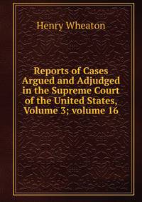 Reports of Cases Argued and Adjudged in the Supreme Court of the United States, Volume 3; volume 16