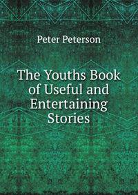 The Youths Book of Useful and Entertaining Stories