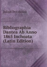 Bibliographia Dantea Ab Anno 1865 Inchoata (Latin Edition)