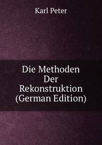 Die Methoden Der Rekonstruktion (German Edition)