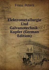Elektrometallurgie Und Galvanotechnik: Kupfer (German Edition)