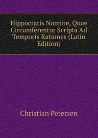 Hippocratis Nomine, Quae Circumferentur Scripta Ad Temporis Rationes (Latin Edition)