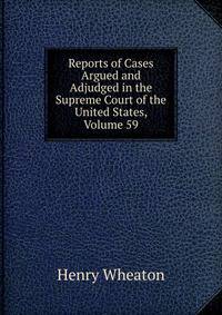 Reports of Cases Argued and Adjudged in the Supreme Court of the United States, Volume 59
