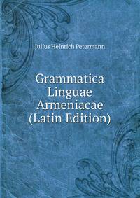 Grammatica Linguae Armeniacae (Latin Edition)