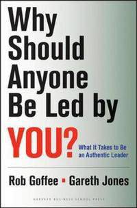 Why Should Anyone Be Led by You?: What It Takes to Be an Authentic Leader