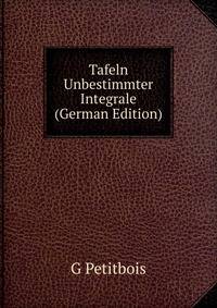 Tafeln Unbestimmter Integrale (German Edition)