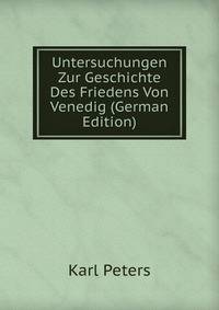 Untersuchungen Zur Geschichte Des Friedens Von Venedig (German Edition)