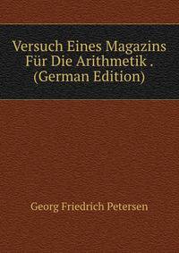 Versuch Eines Magazins Fur Die Arithmetik . (German Edition)