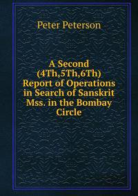 A Second (4Th,5Th,6Th) Report of Operations in Search of Sanskrit Mss. in the Bombay Circle