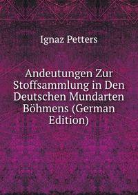 Andeutungen Zur Stoffsammlung in Den Deutschen Mundarten Bohmens (German Edition)