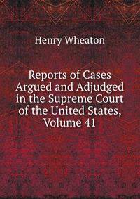 Reports of Cases Argued and Adjudged in the Supreme Court of the United States, Volume 41