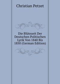 Die Blutezeit Der Deutschen Politischen Lyrik Von 1840 Bis 1850 (German Edition)