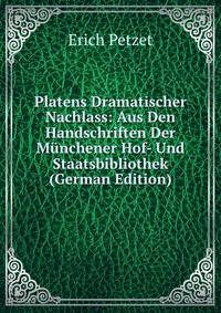 Platens Dramatischer Nachlass: Aus Den Handschriften Der Munchener Hof- Und Staatsbibliothek (German Edition)