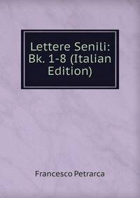 Lettere Senili: Bk. 1-8 (Italian Edition)