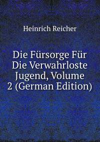 Die Fursorge Fur Die Verwahrloste Jugend, Volume 2 (German Edition)