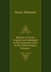 Reports of Cases Argued and Adjudged in the Supreme Court of the United States, Volume 1