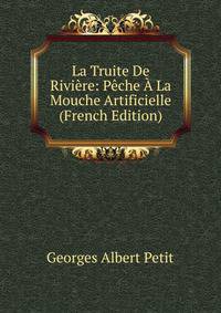 La Truite De Rivi?re: P?che ? La Mouche Artificielle (French Edition)