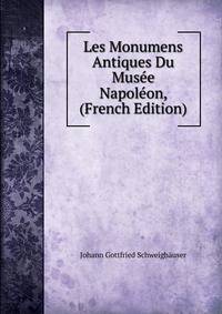 Les Monumens Antiques Du Musee Napoleon, (French Edition)
