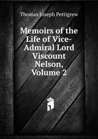 Memoirs of the Life of Vice-Admiral Lord Viscount Nelson, Volume 2