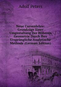 Neue Curvenlehre: Grundzuge Einer Umgestaltung Der Hoheren Geometrie Durch Ihre Ursprungliche Analytische Methode (German Edition)