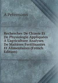 Recherches De Chimie Et De Physiologie Appliqu?es ? L'agriculture Analyses De Mait?res Fertilisantes Et Alimentaires (French Edition)