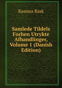 Samlede Tildels Forhen Utrykte Afhandlinger, Volume 1 (Danish Edition)