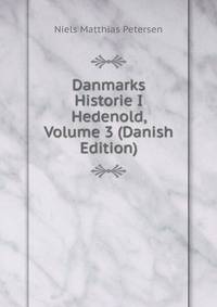 Danmarks Historie I Hedenold, Volume 3 (Danish Edition)