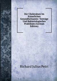 Der Cholerakurs Im Kaiserlichen Gesundheitsamte: Vortrage Und Bakteriologisches Praktikum (German Edition)
