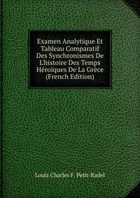 Examen Analytique Et Tableau Comparatif Des Synchronismes De L'histoire Des Temps H?ro?ques De La Gr?ce (French Edition)