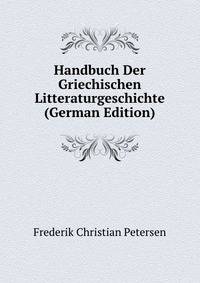 Handbuch Der Griechischen Litteraturgeschichte (German Edition)