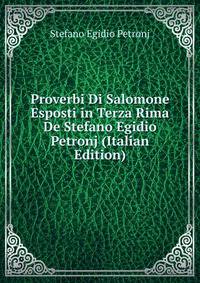 Proverbi Di Salomone Esposti in Terza Rima De Stefano Egidio Petronj (Italian Edition)