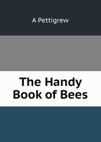 The Handy Book of Bees