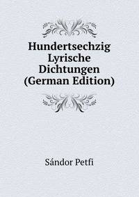 Hundertsechzig Lyrische Dichtungen (German Edition)