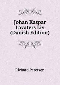 Johan Kaspar Lavaters Liv (Danish Edition)