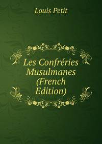 Les Confreries Musulmanes (French Edition)