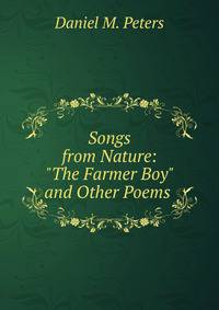 Songs from Nature: "The Farmer Boy" and Other Poems .