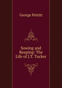 Sowing and Reaping: The Life of J.T. Tucker