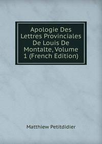 Apologie Des Lettres Provinciales De Louis De Montalte, Volume 1 (French Edition)