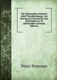 Die Philosophie Friedrich Adolf Trendelenburgs: Ein Beitrag Zur Geschichte Des Aristoteles Im 19. Jahrhundert (German Edition)