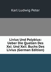 Livius Und Polybius: Ueber Die Quellen Des Xxi. Und Xxii. Buchs Des Livius (German Edition)