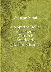 Lo Spirito Delle Maschere: (Storia E Aneddoti) (Italian Edition)