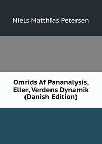 Omrids Af Pananalysis, Eller, Verdens Dynamik (Danish Edition)