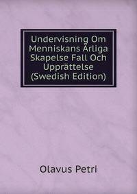 Undervisning Om Menniskans Arliga Skapelse Fall Och Upprattelse (Swedish Edition)