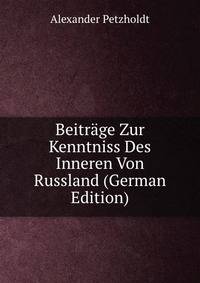 Beitrage Zur Kenntniss Des Inneren Von Russland (German Edition)