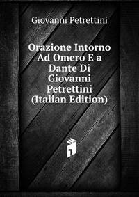 Orazione Intorno Ad Omero E a Dante Di Giovanni Petrettini (Italian Edition)